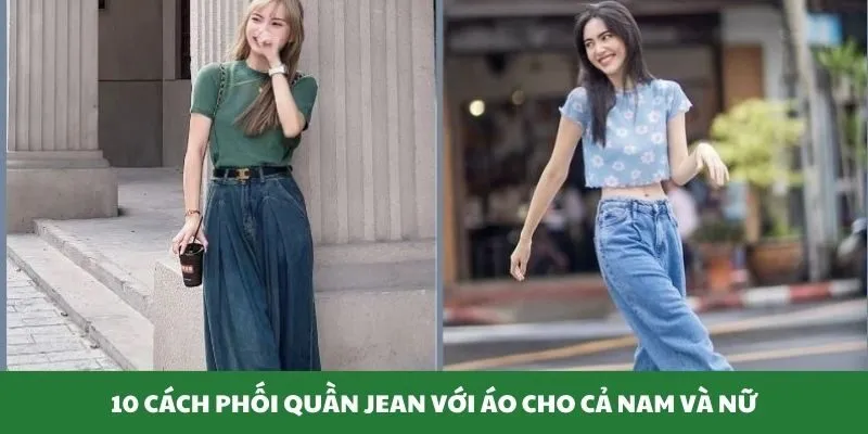 10 cách phối quần jean với áo cho cả nam và nữ