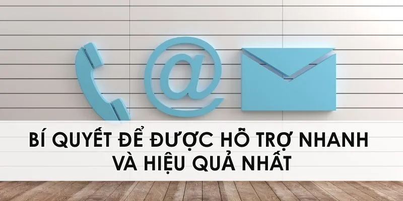 Bí quyết để được hỗ trợ nhanh và hiệu quả nhất