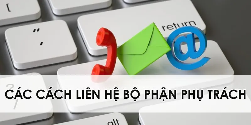 Các cách liên hệ bộ phận phụ trách