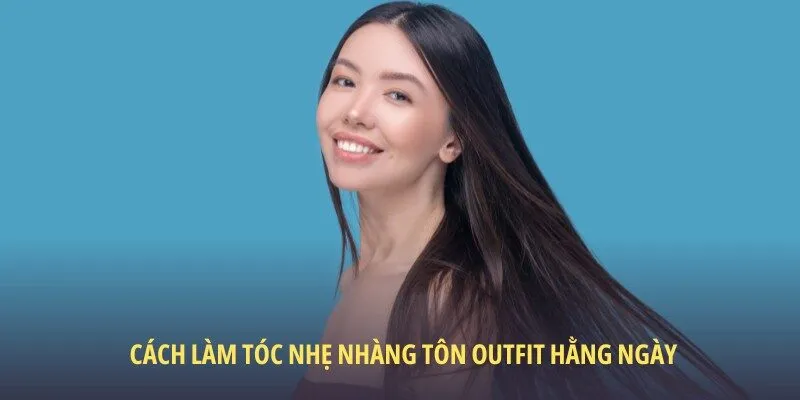 Cách làm tóc nhẹ nhàng tôn outfit hằng ngày