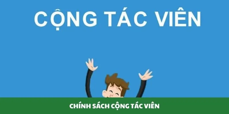 Chính sách cộng tác viên chi tiết 