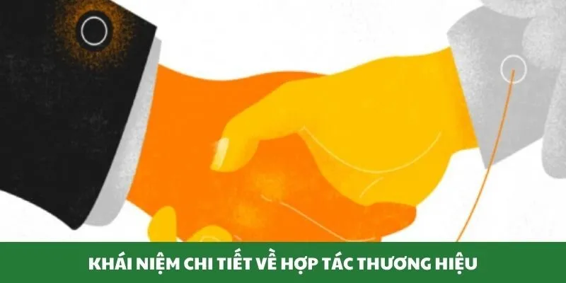 Khái niệm chi tiết về hợp tác thương hiệu