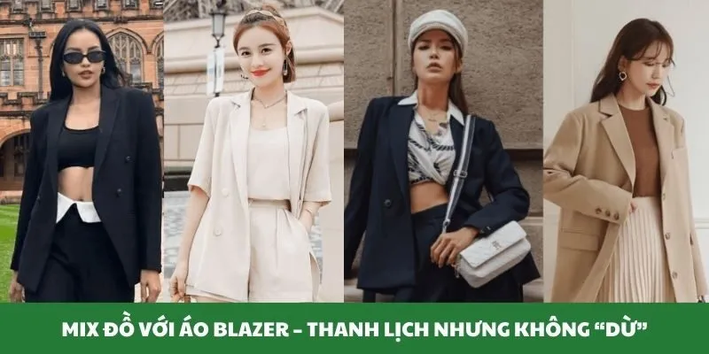 Mix đồ với áo blazer – thanh lịch nhưng không dừ