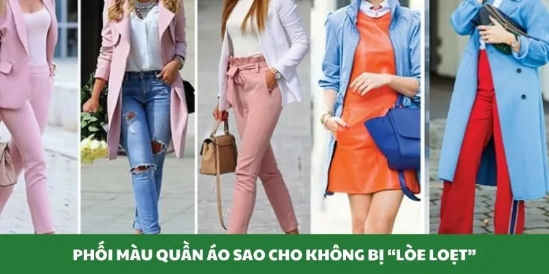 Phối màu quần áo sao cho không bị lòe loẹt