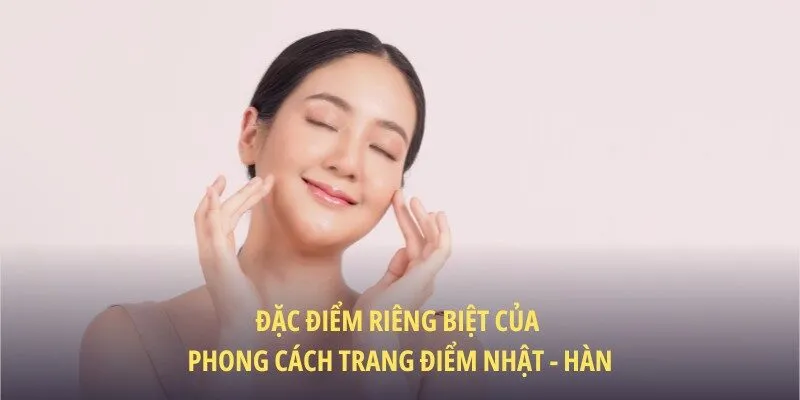 Trang điểm nhẹ nhàng theo phong cách thời trang Nhật – Hàn có nhiều nét độc đáo