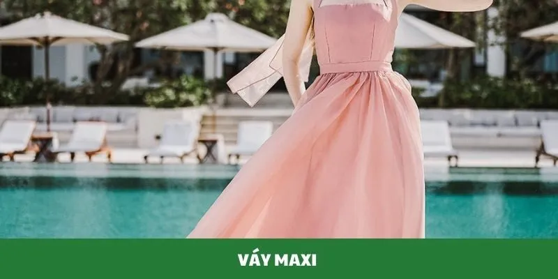 Váy maxi – Món đồ không thể thiếu
